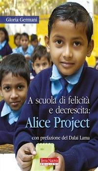 A scuola di felicità e decrescita: Alice project - Gloria Germani - ebook