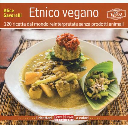 Etnico vegano. 120 ricette dal mondo reinterpretate senza prodotti animali - Alice Savorelli - copertina