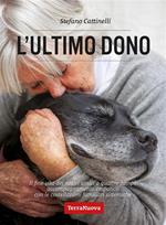 L' ultimo dono. Il fine vita dei nostri amici a quattro zampe: accompagnamento empatico con le costellazioni familiari sistemiche