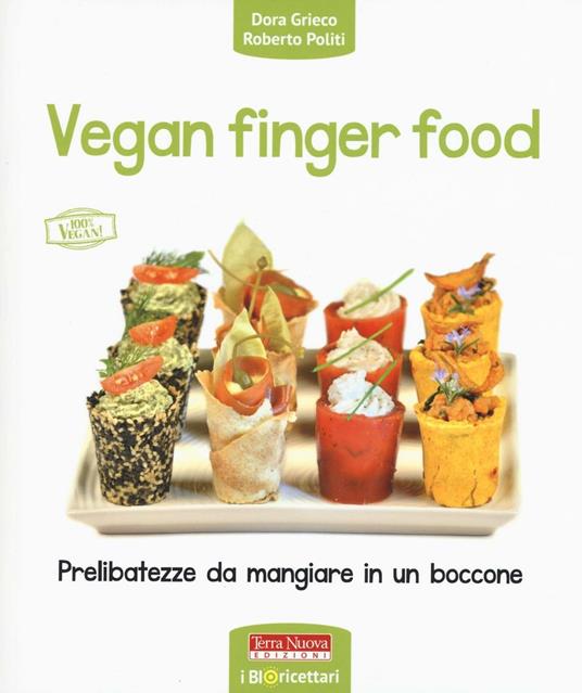 Vegan finger food. Prelibatezze da mangiare in un boccone - Dora Grieco,Roberto Politi - copertina
