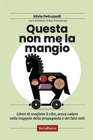 Questa non me la mangio! Liberi di scegliere il cibo, senza cadere nelle trappole della propaganda e dei falsi miti