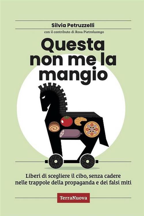 Questa non me la mangio! Liberi di scegliere il cibo, senza cadere nelle trappole della propaganda e dei falsi miti - Silvia Petruzzelli - ebook
