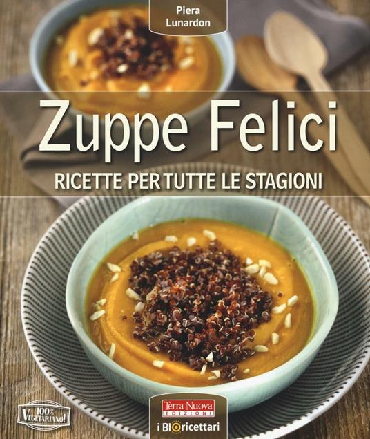 Zuppe felici. Ricette per tutte le stagioni - Piera Lunardon - copertina