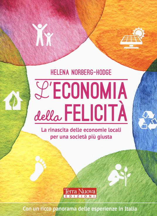 L'economia della felicità. La rinascita delle economie locali per una società più giusta - Helena Norberg-Hodge - copertina