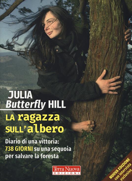 La ragazza sull'albero. Diario di una vittoria: 738 giorni su una sequoia per salvare la foresta. Nuova ediz. - Julia Butterfly Hill - copertina