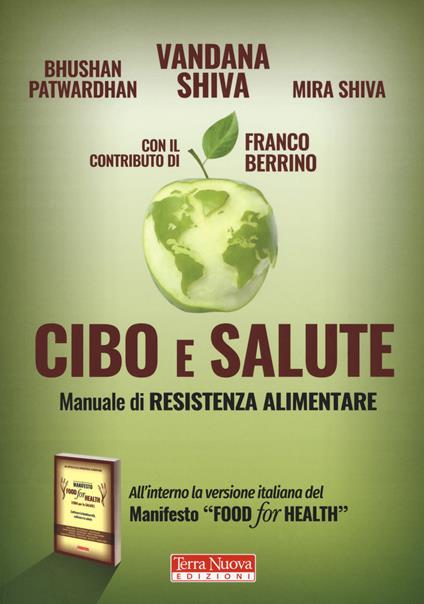 Cibo e salute. Manuale di resistenza alimentare - Vandana Shiva,Bhushan Patwardhan,Mira Shiva - copertina