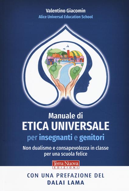 Manuale di etica universale per insegnanti e genitori. Non dualismo e consapevolezza in classe per una scuola felice - Valentino Giacomin - copertina