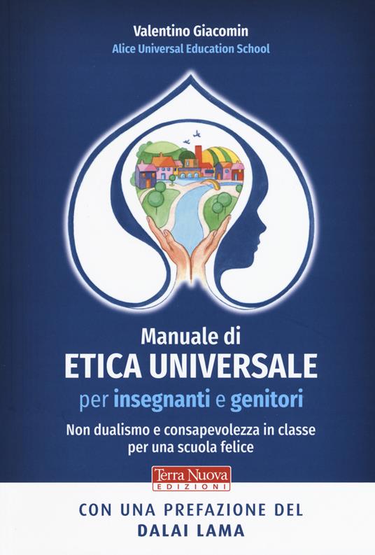 Manuale di etica universale per insegnanti e genitori. Non dualismo e consapevolezza in classe per una scuola felice - Valentino Giacomin - copertina