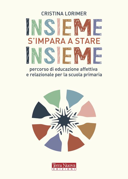 Insieme s'impara a stare insieme. Percorso di educazione affettiva e relazionale per la scuola primaria - Cristina Lorimer - copertina