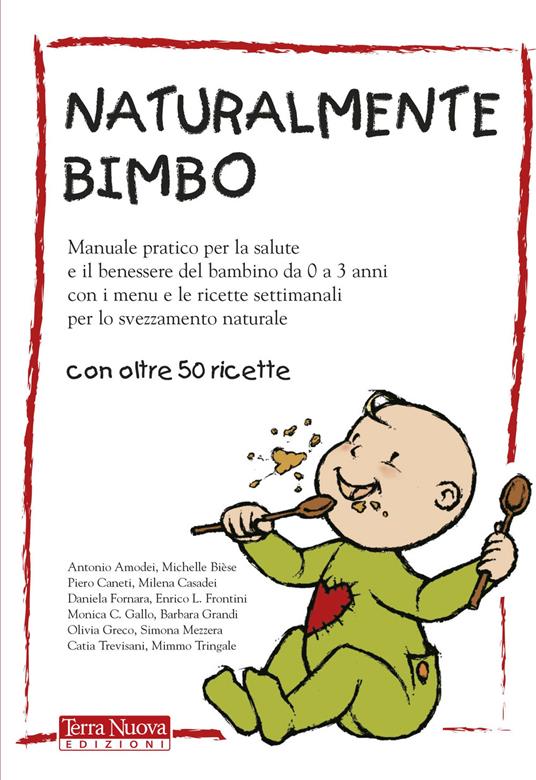 Naturalmente bimbo. Manuale pratico per la salute e il benessere del bambino da 0 a 3 anni, con i menu e le ricette settimanali per lo svezzamento naturale - copertina