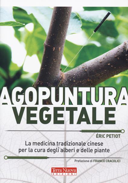 Agopuntura vegetale. La medicina tradizionale cinese per la cura degli alberi e delle piante. Ediz. a colori - Éric Petiot - copertina