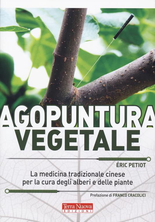 Agopuntura vegetale. La medicina tradizionale cinese per la cura degli alberi e delle piante. Ediz. a colori - Éric Petiot - copertina