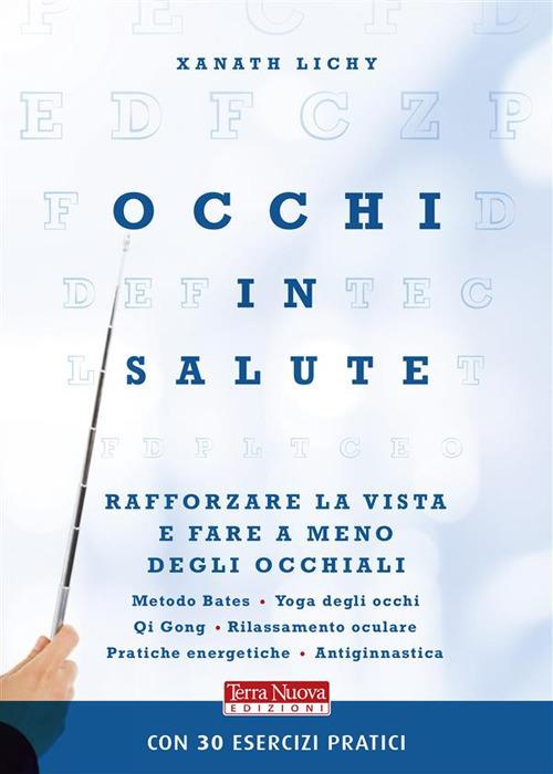 Occhi in salute. Rafforzare la vista per fare a meno degli occhiali - Xanath Lichy - ebook