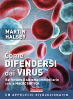 Come difendersi dai virus. Rafforzare il sistema immunitario con la macrobiotica