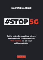 #Stop 5G. Salute, ambiente, geopolitica, privacy, transumanesimo e controllo sociale: libro-inchiesta sui lati oscuri del futuro digitale