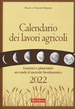 Calendario dei lavori agricoli 2022. Lunario e planetario secondo il metodo biodinamico