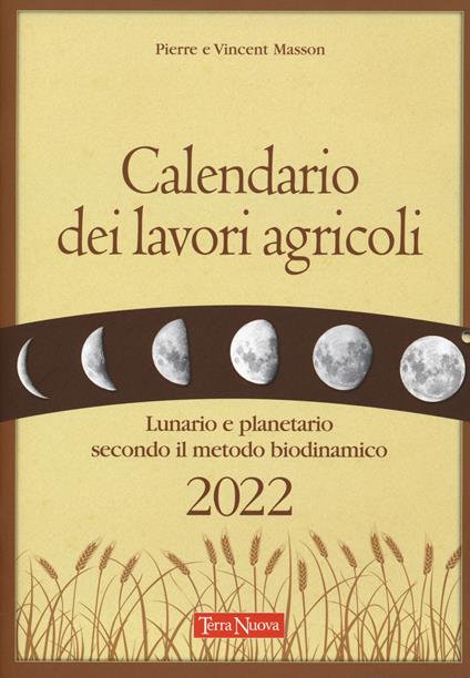 Calendario dei lavori agricoli 2022. Lunario e planetario secondo il metodo biodinamico - Pierre Masson,Vincent Masson - copertina