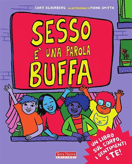 Sesso è una parola buffa. Un libro sul corpo, i sentimenti e te! - Cory Silverberg,Fiona Smyth,Daniela Magnoni - ebook