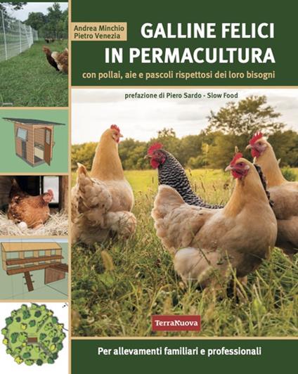 Galline felici in permacultura. Con pollai, aie e pascoli rispettosi dei loro bisogni. Per allevamenti familiari e professionali - Andrea Minchio,Pietro Venezia - copertina