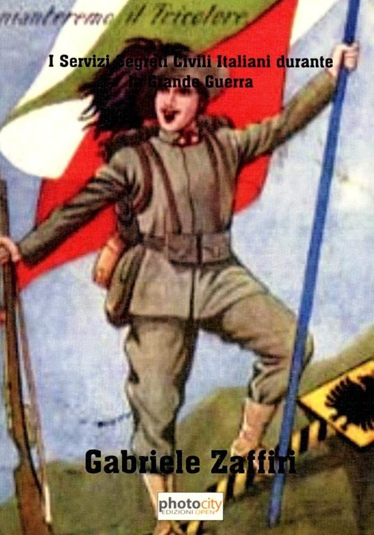I servizi segreti civili italiani durante la grande guerra - Gabriele Zaffiri - copertina
