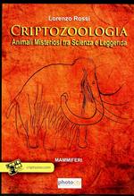 Criptozoologia. Animali misteriosi tra scienza e leggenda. Vol. 1: Mammiferi.