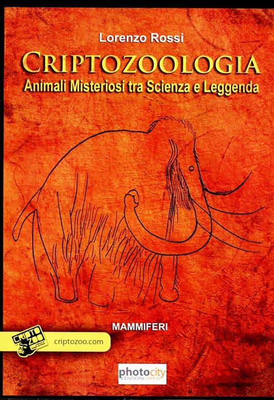 Criptozoologia. Animali misteriosi tra scienza e leggenda. Vol. 1: Mammiferi. - Lorenzo Rossi - copertina