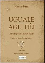 Uguale agli dèi. Antologia di grandi poeti tradotti in lingua poetica siciliana