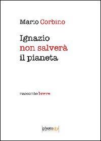 Ignazio salverà il pianeta. Racconto breve - Mario Corbino - copertina