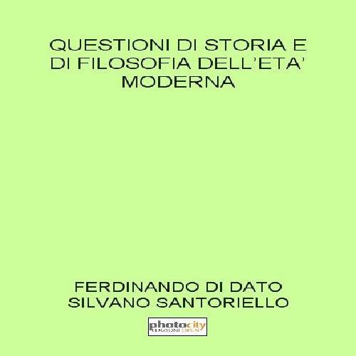 Questioni di storia e di filosofia dell'età moderna - Ferdinando Di Dato,Silvano Santoriello - copertina