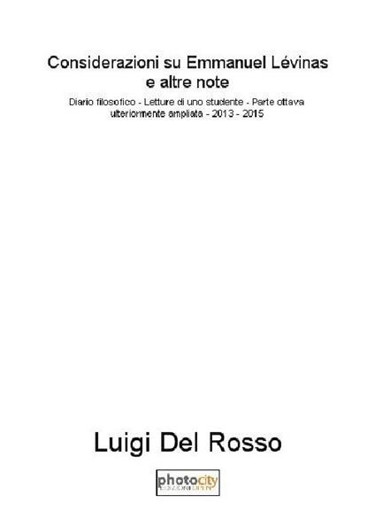 Considerazioni su Emmanuel Lévinas. Diario filosofico. Lettura di uno studente. Ediz. ampliata. Vol. 8: 2013-2015. - Luigi Del Rosso - copertina