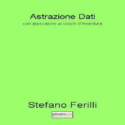 Astrazione dati. Con applicazioni ai giochi d’avventura - Stefano Ferilli - copertina