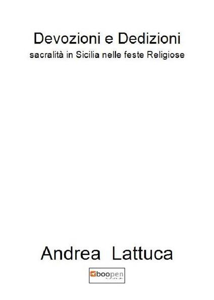 Devozioni e dedizioni. Sacralità in Sicilia nelle feste religiose - Andrea Lattuca - copertina