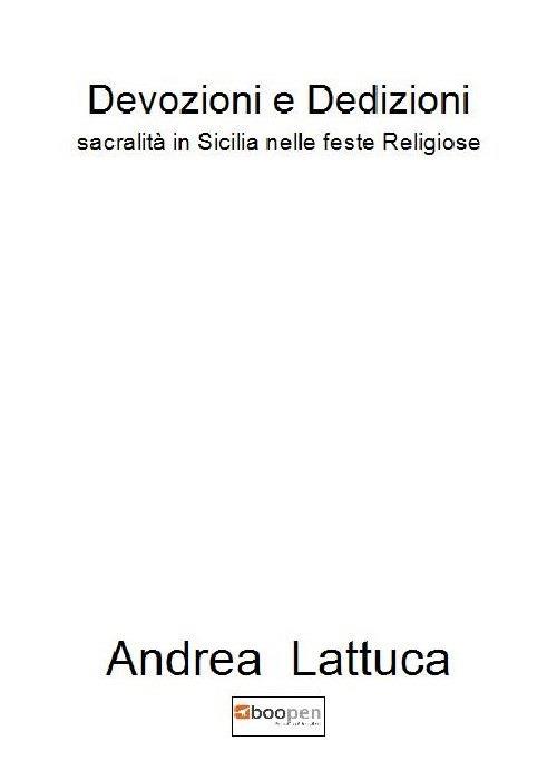 Devozioni e dedizioni. Sacralità in Sicilia nelle feste religiose - Andrea Lattuca - copertina
