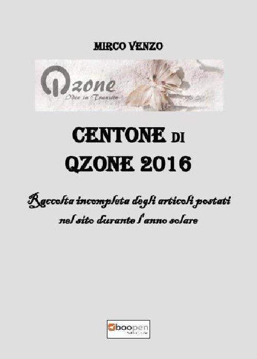Centone di Qzone 2016. Raccolta incompleta degli articoli postati nel sito durante l'anno solare - Mirco Venzo - copertina