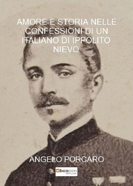 Amore e storia nelle Confessioni di un italiano di Ippolito Nievo - Angelo Porcaro - copertina
