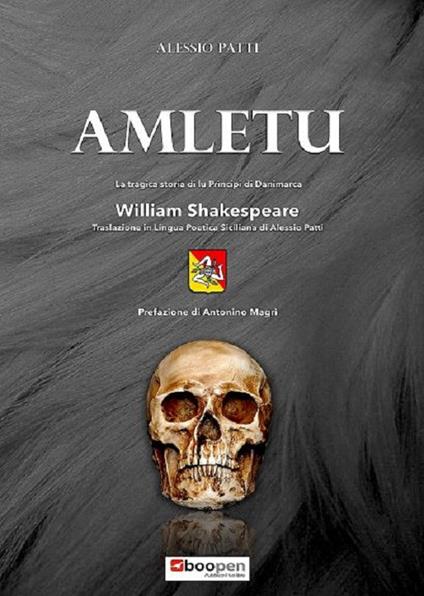 Amletu. La tragica storia di lu principi di Danimarca. William Shakespeare. Traslazione in lingua poetica siciliana di Alessio Patti - Alessio Patti - copertina