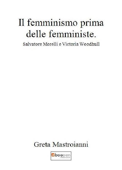 Il femminismo prima delle femministe. Salvatore Morelli e Victoria Woodhull - G. Mastroianni - copertina