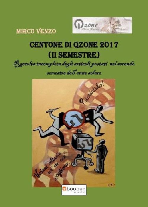 Centone di Qzone 2017 (2° semestre). Raccolta incompleta degli articoli postati nel primo semestre dell'anno solare - Mirco Venzo - copertina