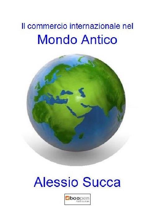 Il commercio internazionale nel mondo antico - Alessio Succa - copertina