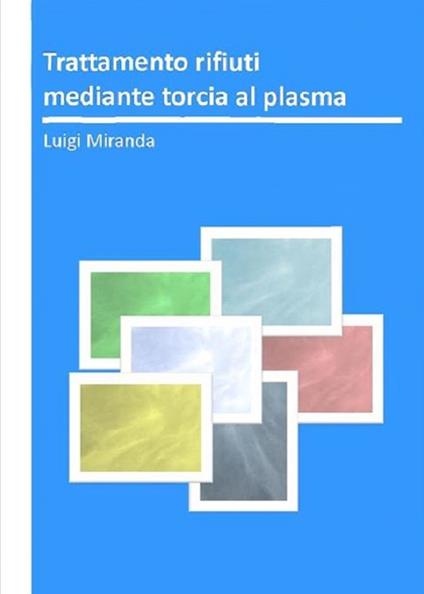 Trattamento rifiuti mediante torcia al plasma - Luigi Miranda - copertina