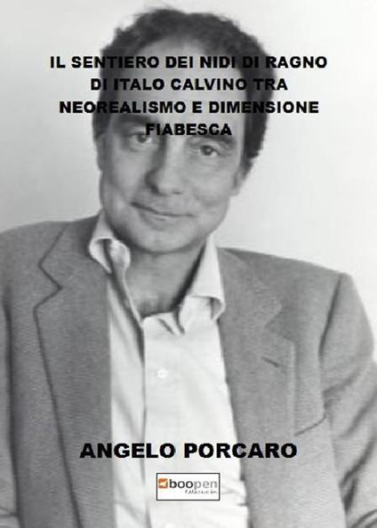 «Il sentiero dei nidi di ragno» di Italo Calvino tra neorealismo e dimensione fiabesca - Angelo Porcaro - copertina