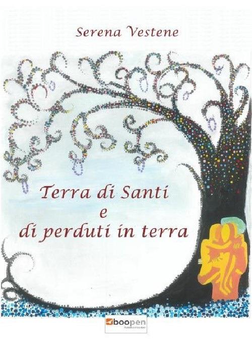 Terra di santi e di perduti in terra - Serena Vestene - copertina