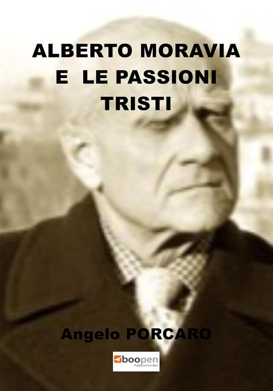 Alberto Moravia e le passioni tristi - Angelo Porcaro - copertina