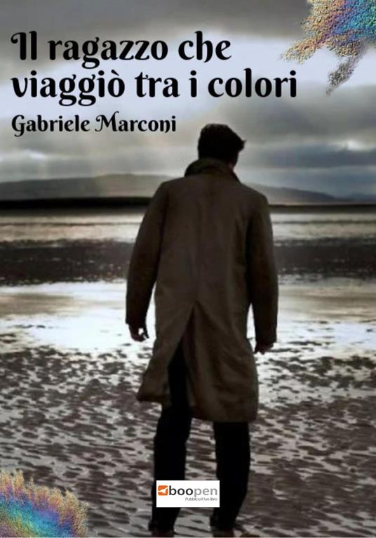 Il ragazzo che viaggiò tra i colori. La trilogia di Rainbowland - Gabriele Marconi - copertina
