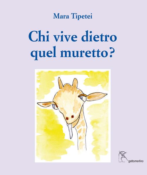 Chi vive dietro quel muretto? Ediz. italiana e inglese - Mara Tipetei - copertina