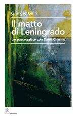 Il matto di Leningrado. Tre passeggiate con Daniil Charms