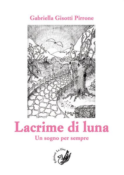 Lacrime di luna. Un sogno per sempre - Gabriella Gisotti Pirrone - copertina