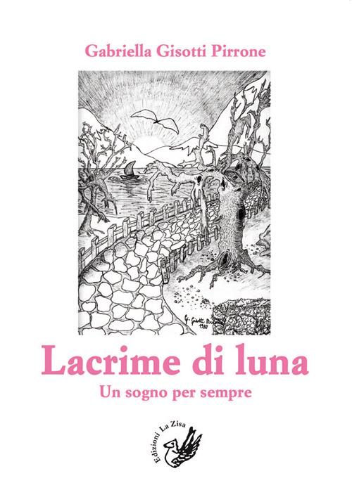 Lacrime di luna. Un sogno per sempre - Gabriella Gisotti Pirrone - copertina