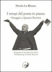 I tempi del poeta in piazza. Omaggio a Ignazio Buttitta - Nicola Lo Bianco - copertina