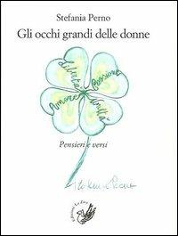 Gli occhi grandi delle donne. Pensieri e versi - Stefania Perno - copertina